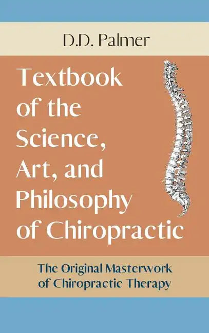 Text-Book of the Science, Art and Philosophy of Chiropractic/The Chiropractor's Adjuster - Hardcover