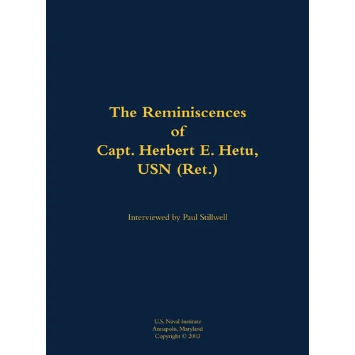 Reminiscences of Capt. Herbert E. Hetu, USN (Ret.) - Hardcover