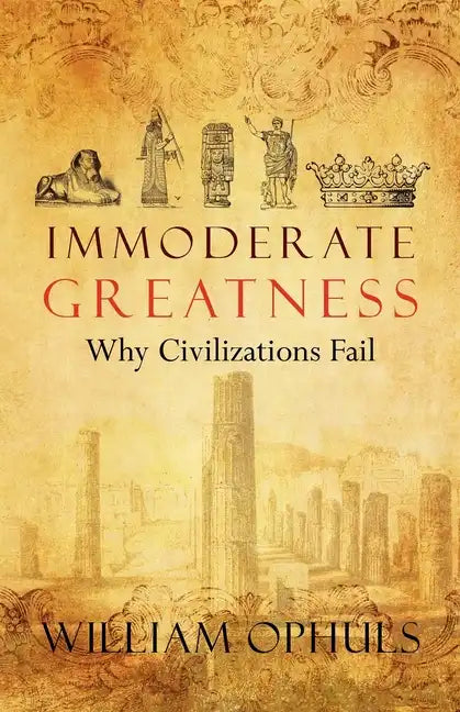 Immoderate Greatness: Why Civilizations Fail - Paperback