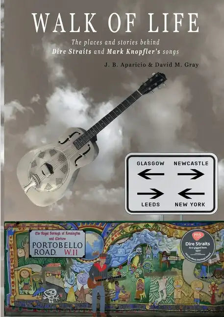 Walk Of Life: A walk through the places that inspired the songs and marked the history of Dire Straits and Mark Knopfler - Paperback
