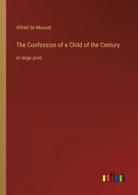 The Confession of a Child of the Century: in large print - Paperback