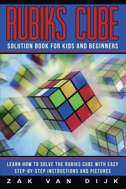 Rubiks Cube Solution Book for Kids and Beginners: Learn How to Solve the Rubiks Cube with Easy Step-by-Step Instructions and Pictures (IN COLOR) - Paperback