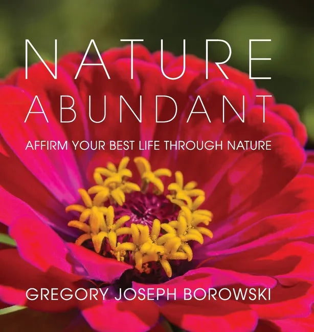 Nature Abundant: Affirm Your Best Life Through Nature - Hardcover