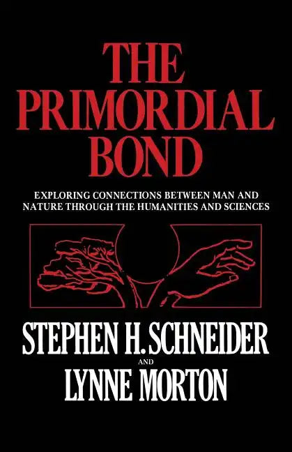 The Primordial Bond: Exploring Connections Between Man and Nature Through the Humanities and Sciences - Paperback