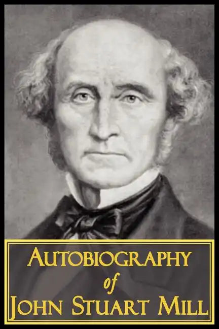 The Autobiography of John Stuart Mill - Paperback