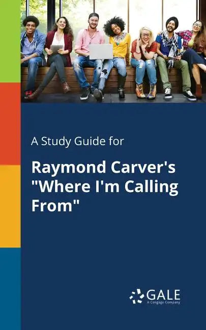 A Study Guide for Raymond Carver's "Where I'm Calling From" - Paperback