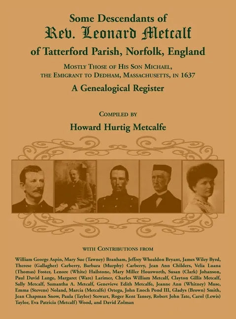 Some Descendants of Rev. Leonard Metcalf of Tatterford Parish, Norfolk, England - Hardcover