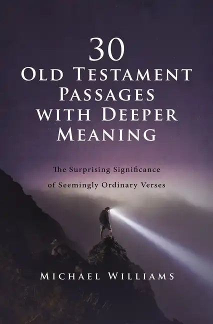 30 Old Testament Passages with Deeper Meaning: The Surprising Significance of Seemingly Ordinary Verses - Paperback