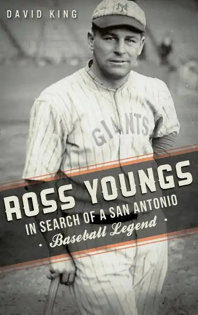Ross Youngs: In Search of a San Antonio Baseball Legend - Hardcover