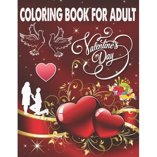 Coloring Book For Adult Valentine's Day: An Adult Coloring Book, Beautiful Romantic Heart Design and flower pattern Design Fun and Valentine's Day for - Paperback