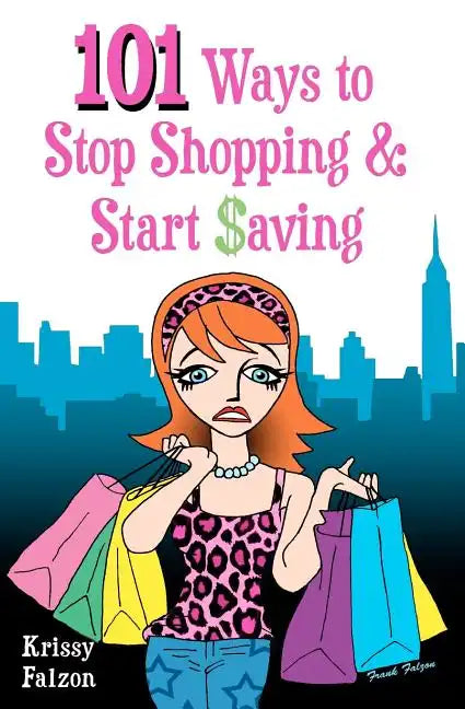 101 Ways to Stop Shopping and Start Saving - Paperback