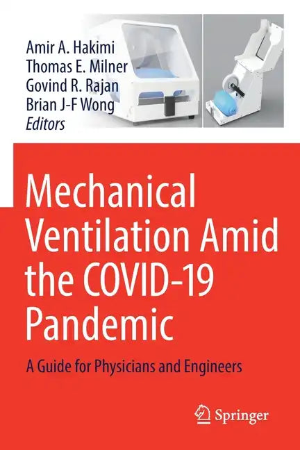Mechanical Ventilation Amid the Covid-19 Pandemic: A Guide for Physicians and Engineers - Paperback