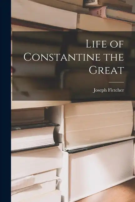 Life of Constantine the Great - Paperback