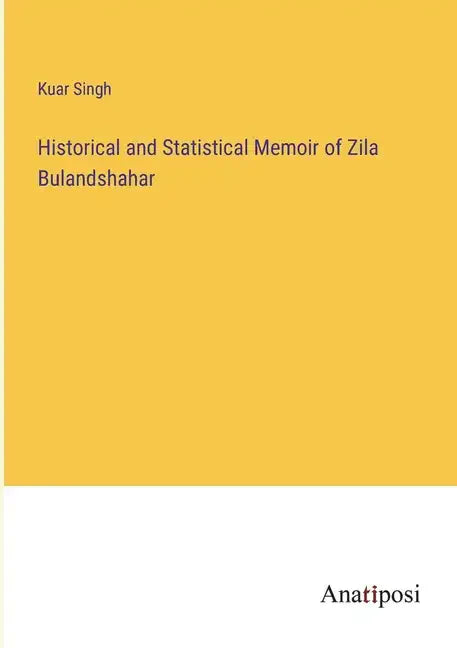Historical and Statistical Memoir of Zila Bulandshahar - Paperback