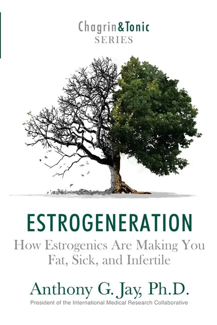 Estrogeneration: How Estrogenics Are Making You Fat, Sick, and Infertile - Paperback