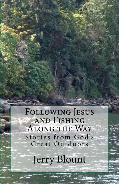 Following Jesus and Fishing Along the Way: Stories from God's Great Outdoors - Paperback