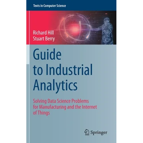 Guide to Industrial Analytics: Solving Data Science Problems for Manufacturing and the Internet of Things - Hardcover