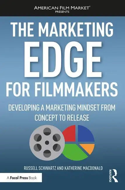 The Marketing Edge for Filmmakers: Developing a Marketing Mindset from Concept to Release - Paperback