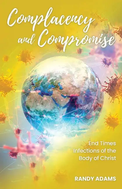 Complacency and Compromise: End Times Infections of the Body of Christ - Paperback
