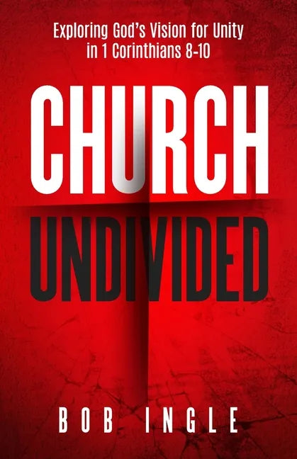 Church Undivided: Exploring God's Vision for Unity in 1 Corinthians 8-10 - Paperback