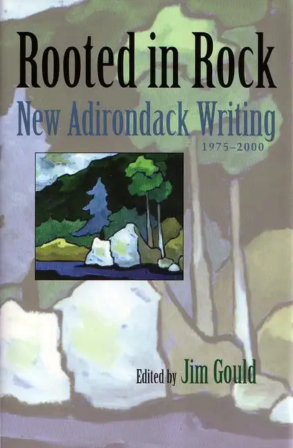 Rooted in Rock: New Adirondack Writing, 1975-2000 - Hardcover