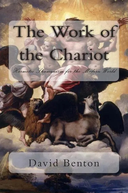 The Work of the Chariot: Hermetic Shamanism for the Modern World - Paperback