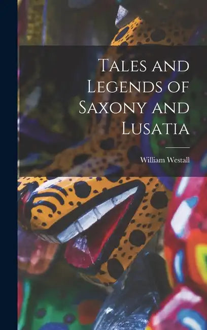 Tales and Legends of Saxony and Lusatia - Hardcover