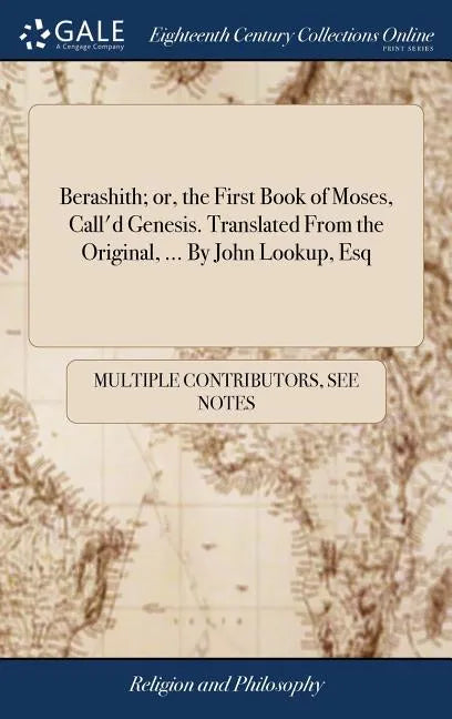 Berashith; or, the First Book of Moses, Call'd Genesis. Translated From the Original, ... By John Lookup, Esq - Hardcover