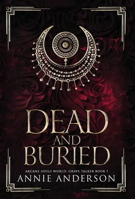 Dead and Buried: Arcane Souls World - Hardcover