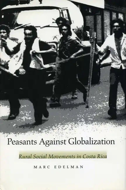 Peasants Against Globalization: Rural Social Movements in Costa Rica - Paperback