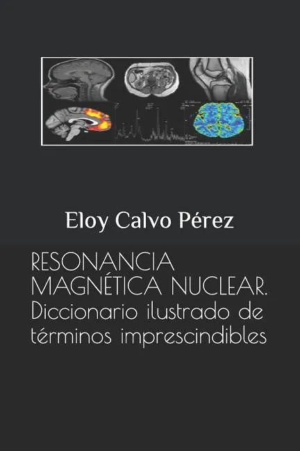 Resonancia Magnética Nuclear: Diccionario ilustrado de términos imprescindibles - Paperback