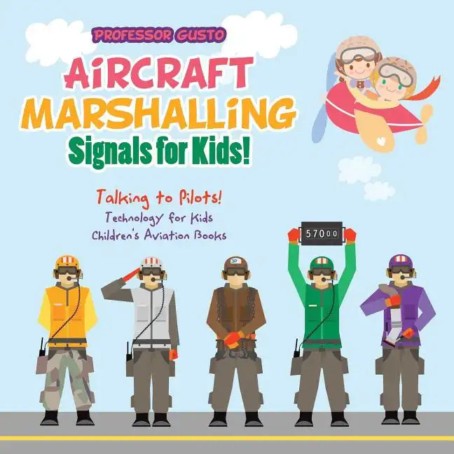 Aircraft Marshalling Signals for Kids! - Talking to Pilots! - Technology for Kids - Children's Aviation Books - Paperback
