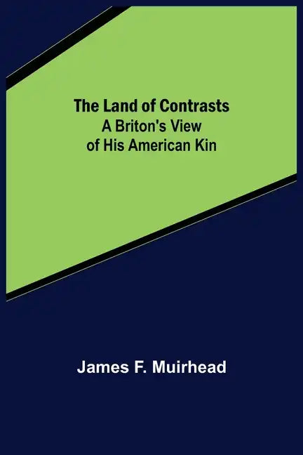 The Land of Contrasts: A Briton's View of His American Kin - Paperback