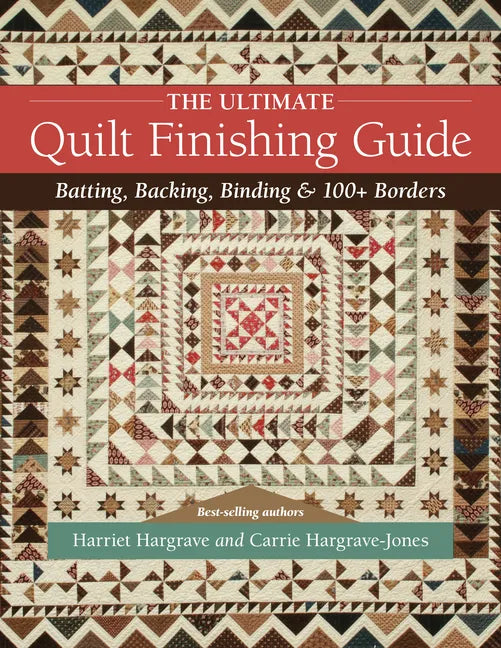 The Ultimate Quilt Finishing Guide: Batting, Backing, Binding & 100+ Borders - Paperback