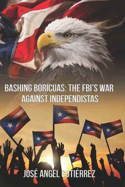 Bashing Boricuas: The FBI's War Against Independistas - Paperback
