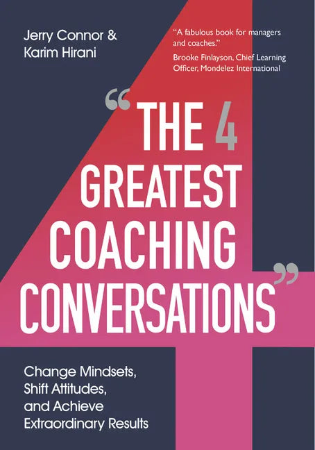 The Four Greatest Coaching Conversations: Change Mindsets, Shift Attitudes, and Achieve Extraordinary Results - Paperback