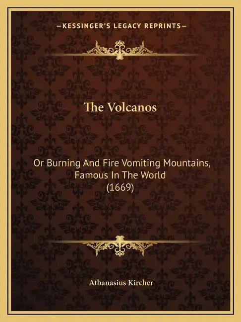 The Volcanos: Or Burning And Fire Vomiting Mountains, Famous In The World (1669) - Paperback