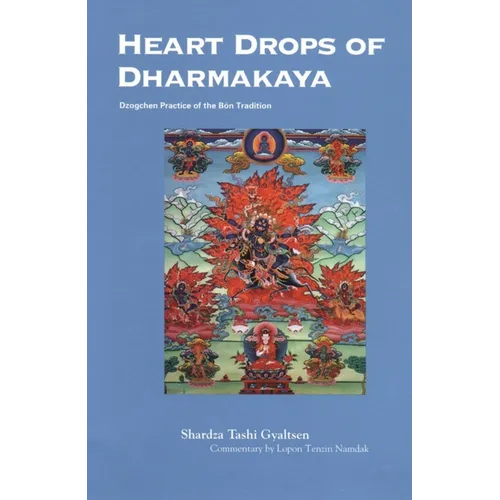 Heart Drops of Dharmakaya: Dzogchen Practice of the Bon Tradition - Paperback