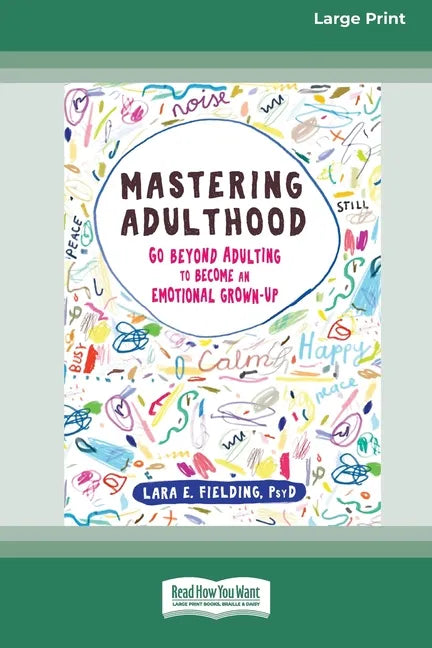 Mastering Adulthood: Go Beyond Adulting to Become an Emotional Grown-Up (16pt Large Print Edition) - Paperback