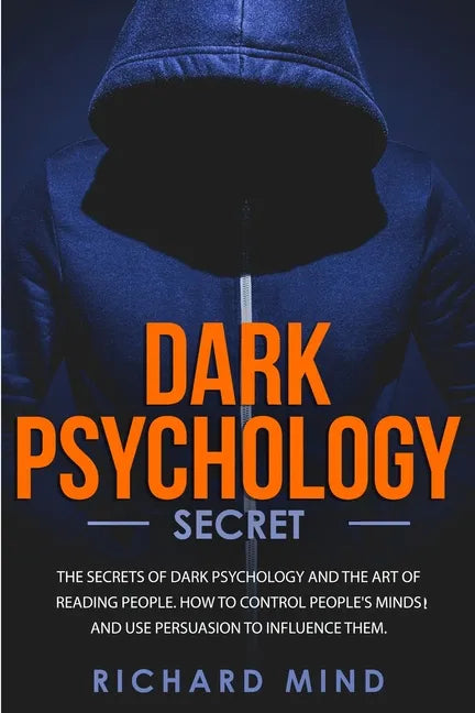 Dark Psychology Secret: The Secrets of Dark Psychology and the Art of Reading People. How to Control People's Minds and Use Persuasion to Infl - Paperback