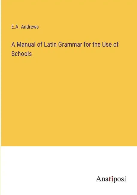 A Manual of Latin Grammar for the Use of Schools - Paperback