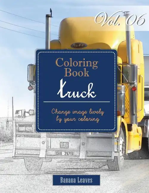 Big Truck Collection: Gray Scale Photo Adult Coloring Book, Mind Relaxation Stress Relief Coloring Book Vol6: Series of coloring book for ad - Paperback