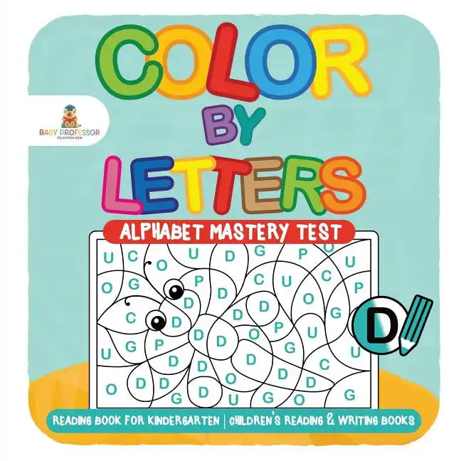 Color by Letters - Alphabet Mastery Test - Reading Book for Kindergarten Children's Reading & Writing Books - Paperback