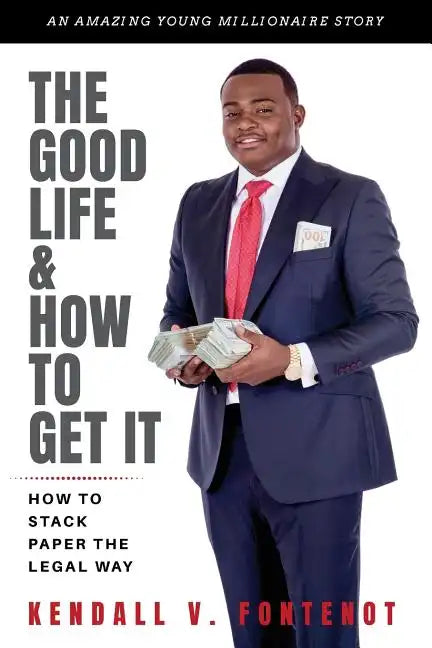 The Good Life & How To Get It: How To Stack Paper The Legal Way - Paperback