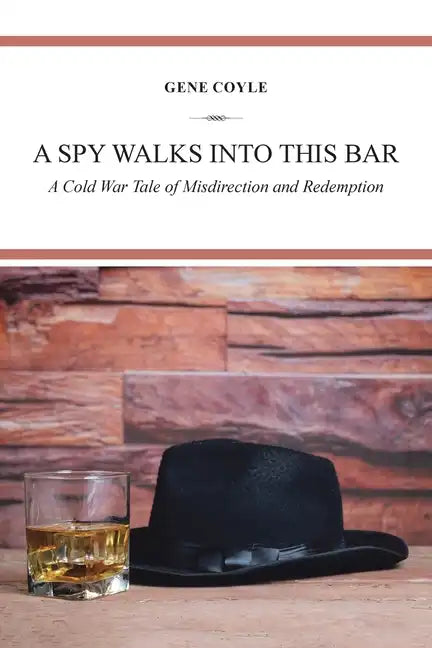 A Spy Walks into This Bar: A Cold War Tale of Misdirection and Redemption - Paperback
