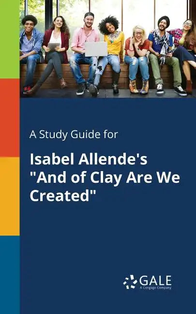 A Study Guide for Isabel Allende's "And of Clay Are We Created" - Paperback