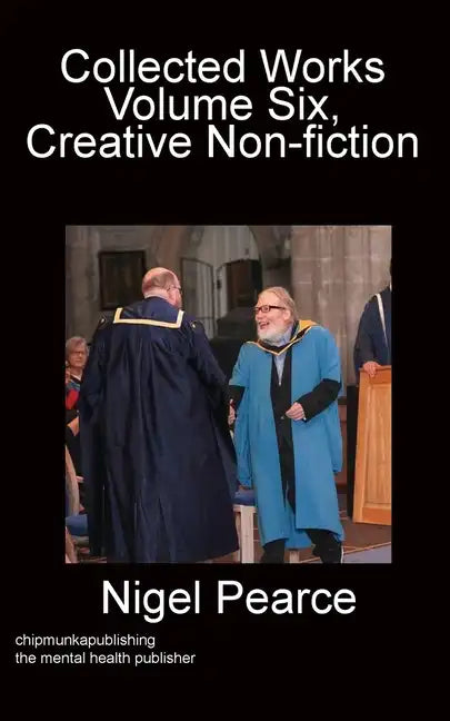 Collected Works Volume Six, Creative Non-fiction - Paperback