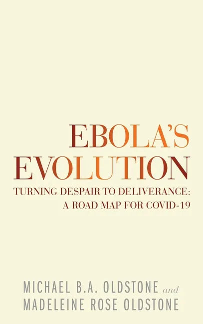 Ebola's Evolution: Turning Despair to Deliverance: a Road Map for Covid-19 - Hardcover