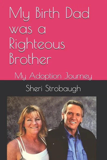 My Birth Dad was a Righteous Brother: My Adoption Journey - Paperback