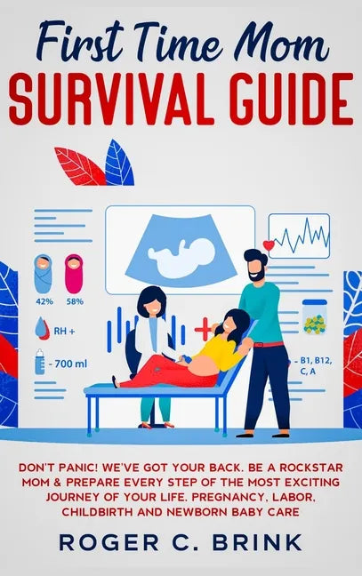 First Time Mom Survival Guide: Don't Panic! We've Got Your Back. Be a Rockstar Mom & Prepare Every Step of The Most Exciting Journey of Your Life. Pr - Hardcover